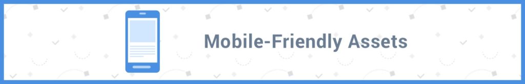 Mobile-Friendly Assets